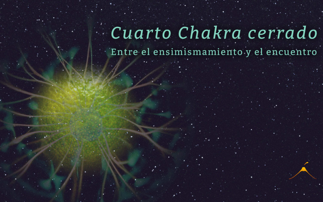 Cuarto Chakra cerrado – entre el ensimismamiento y el encuentro