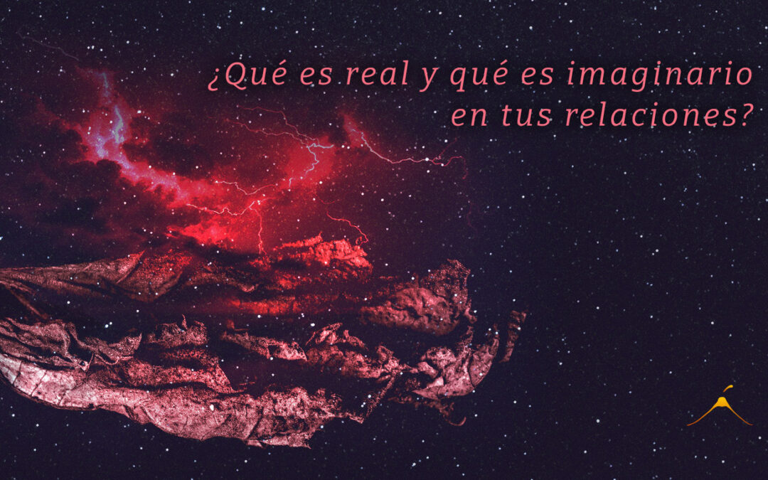 ¿Qué es real y qué es imaginario en tus relaciones?