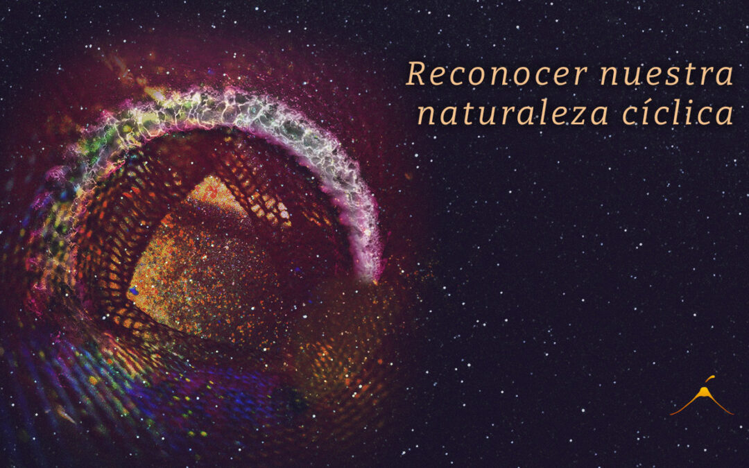 Reconocer nuestra naturaleza cíclica